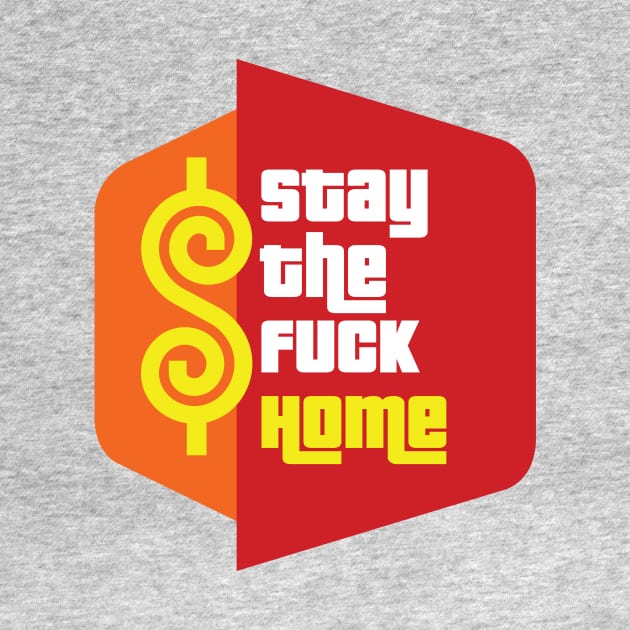 Stay The Fuck Home by WMKDesign